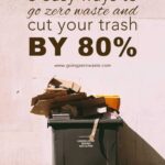 3 Simple Strategies to Go Zero Waste and Decrease Your Trash by 80%