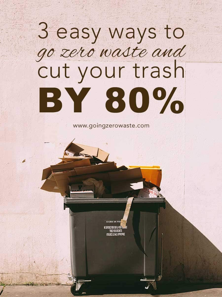 3 Simple Strategies to Go Zero Waste and Decrease Your Trash by 80%